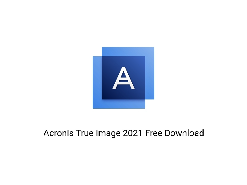 Acronis True Image 2021 Free Download Get Into PCr [2024] Download