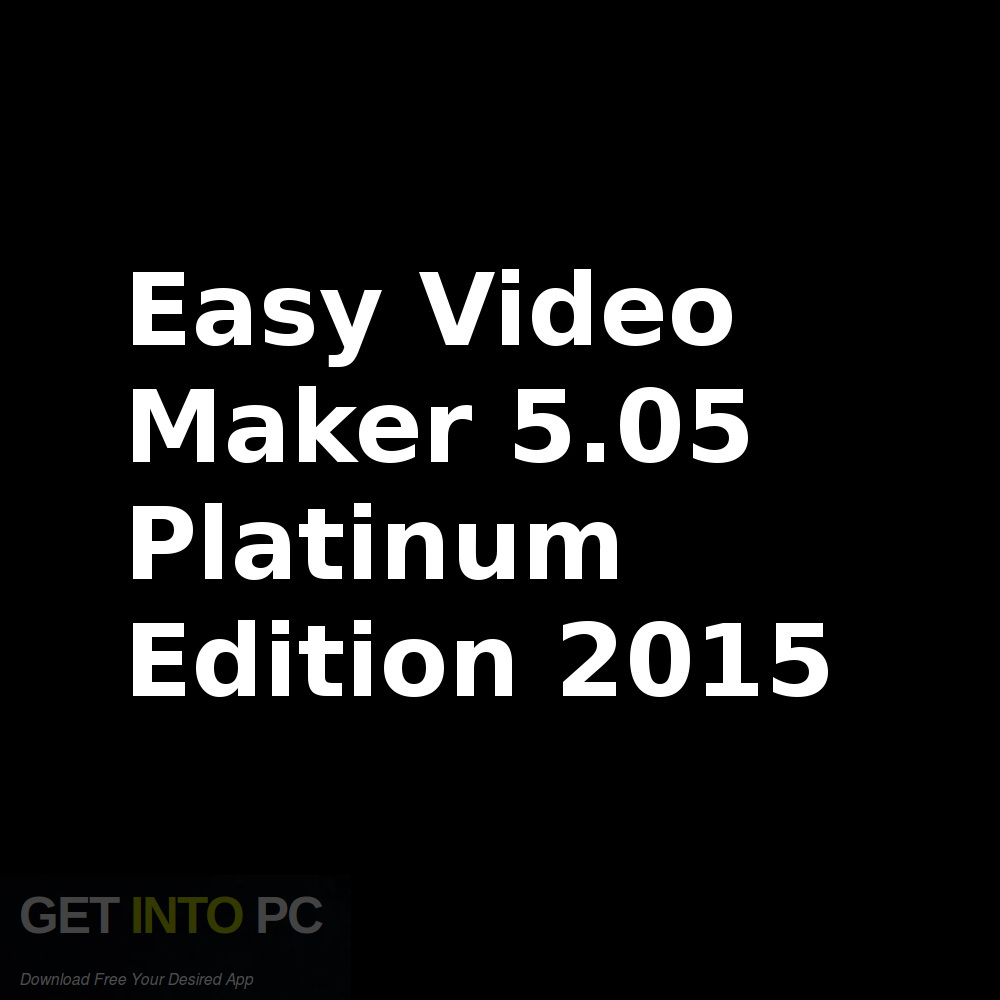 Easy Video Maker 5.05 Platinum Edition 2015 Free Download-GetintoPC.com