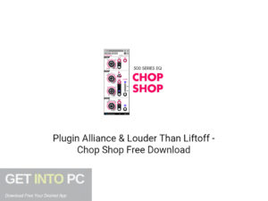 Plugin Alliance & Louder Than Liftoff Chop Shop Free Download-GetintoPC.com