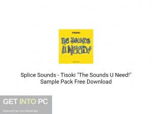 Splice Sounds Tisoki The Sounds U Need! Sample Pack Free Download-GetintoPC.com.jpeg Splice Sounds Tisoki The Sounds U Need! Sample Pack Free Download-GetintoPC.com.jpeg