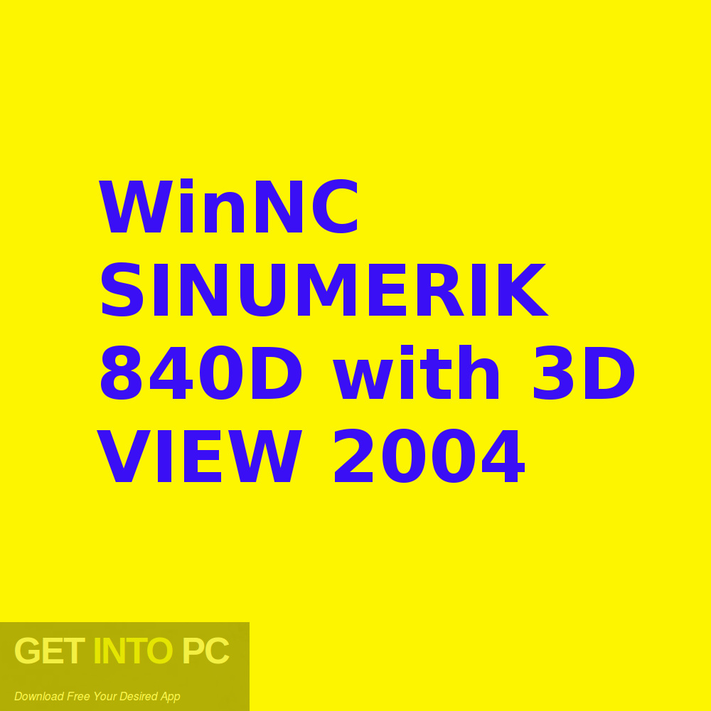 WinNC SINUMERIK 840D with 3D VIEW 2004 Free Download-GetintoPC.com